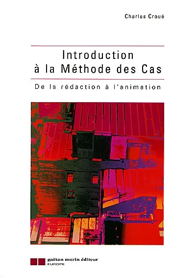 Introduction à la méthode des cas : de la rédaction à l'animation