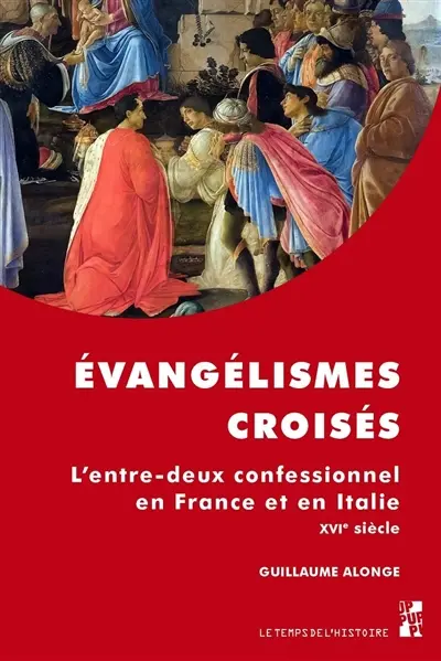 Evangélismes croisés : l'entre-deux confessionnel en France et en Italie : XVIe siècle