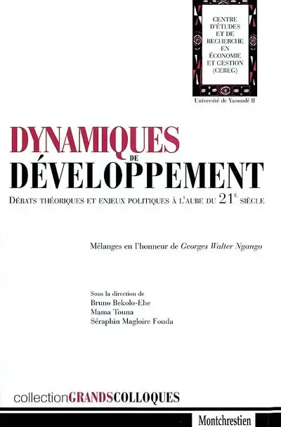 Dynamiques de développement : débats théoriques et enjeux politiques à l'aube du XXIe siècle : mélanges en l'honneur de Georges Walter Ngango