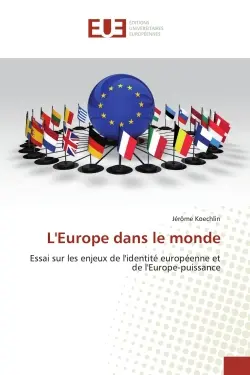 L'Europe dans le monde : Essai sur les enjeux de l'identité européenne et de l'Europe-puissance