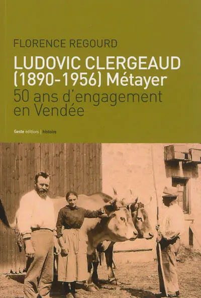 Ludovic Clergeaud (1890-1956) : métayer : 50 ans d'engagement en Vendée