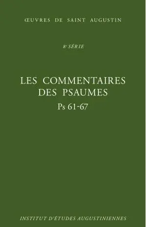 Oeuvres de saint Augustin. Vol. 61A. Les commentaires des Psaumes : Ps 61-67. Enarrationes in Psalmos : Ps 61-67