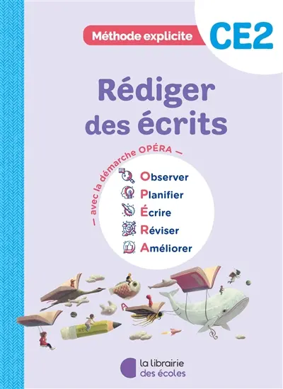 Rédiger des écrits CE2 : avec la démarche Opéra : observer, planifier, écrire, réviser, améliorer