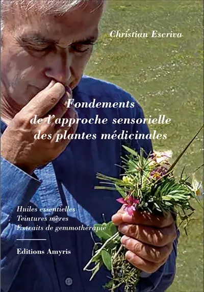 Fondements de l'approche sensorielle des plantes médicinales : huiles essentielles, teintures mères, extraits de gemmothérapie