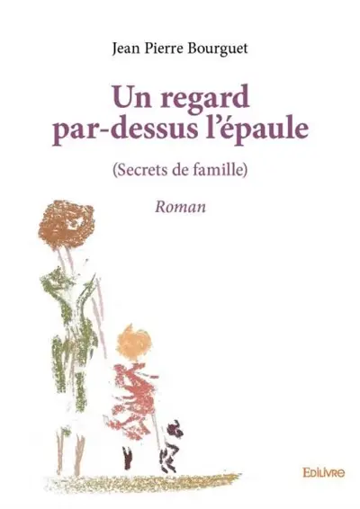 Un regard par dessus l'épaule : Secrets de famille : Roman