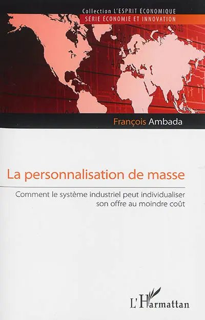 La personnalisation de masse : comment le système industriel peut individualiser son offre au moindre coût