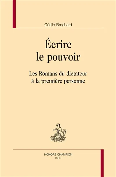 Ecrire le pouvoir : les romans du dictateur à la première personne