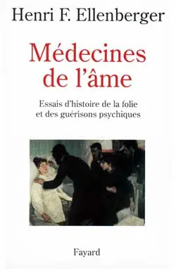 Médecines de l'âme : essais d'histoire de la folie et des guérisons psychiques
