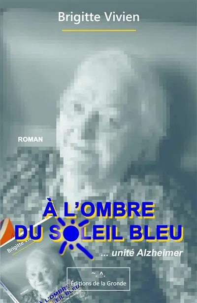 A l'ombre du soleil... : unité Alzheimer