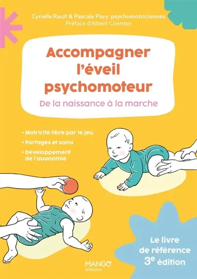 Accompagner l'éveil psychomoteur : de la naissance à la marche : le livre de référence