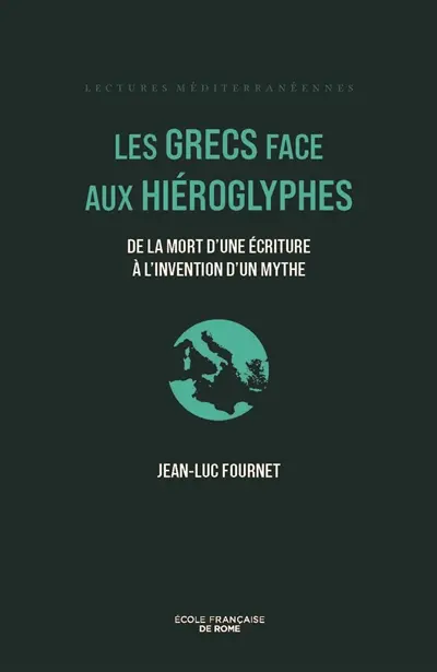 Les Grecs face aux hiéroglyphes : de la mort d'une écriture à l'invention d'un mythe