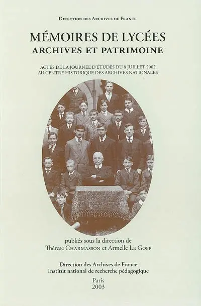 Mémoires de lycées : archives et patrimoine : actes de la journée d'études du 8 juillet 2002 au Centre historique des archives nationales