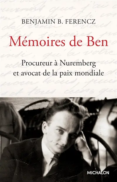 Mémoires de Ben : procureur à Nuremberg et avocat de la paix mondiale : document