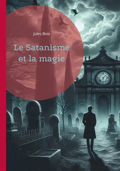 Le Satanisme et la magie : Les pratiques occultes et du satanisme à la fin du XIXe siècle