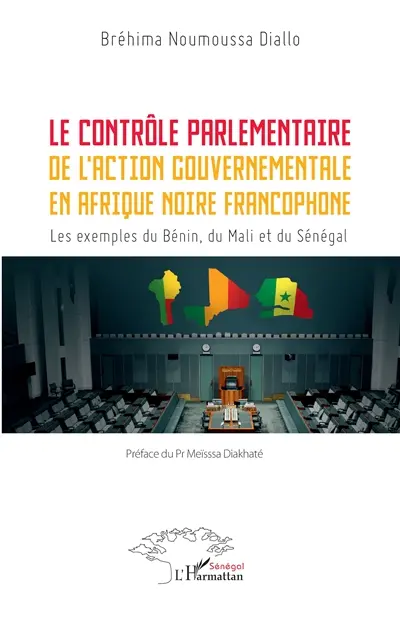 Le contrôle parlementaire de l'action gouvernementale en Afrique noire francophone : les exemples du Bénin, du Mali et du Sénégal