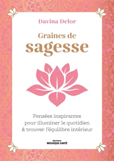 Graines de sagesse : pensées inspirantes pour illuminer le quotidien & trouver l'équilibre intérieur
