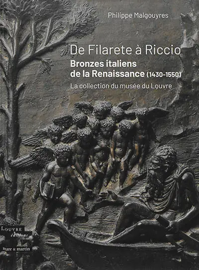 De Filarete à Riccio : bronzes italiens de la Renaissance (1430-1550) : la collection du Musée du Louvre