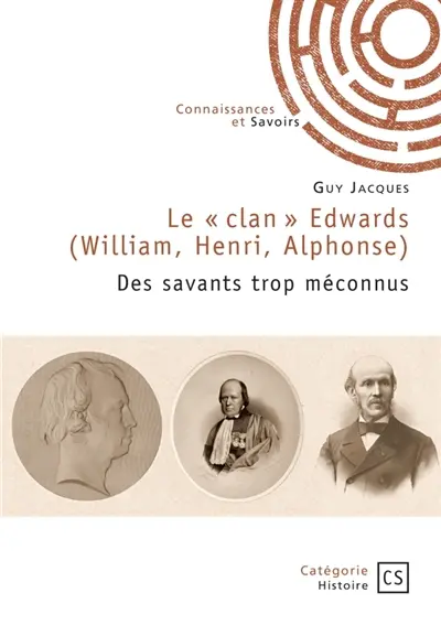 Le « clan » Edwards (William, Henri, Alphonse) : Des savants trop méconnus