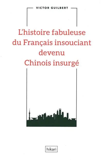L'histoire fabuleuse du Français insouciant devenu Chinois insurgé