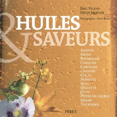 Huiles & saveurs : amande, argan, bourrache, cameline, carthame, chanvre, colza, noisette, noix, oeillette, olive, pépins de courge, sésame, tournesol