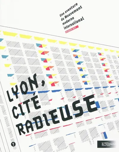 Lyon, cité radieuse : une aventure du mouvement moderne international