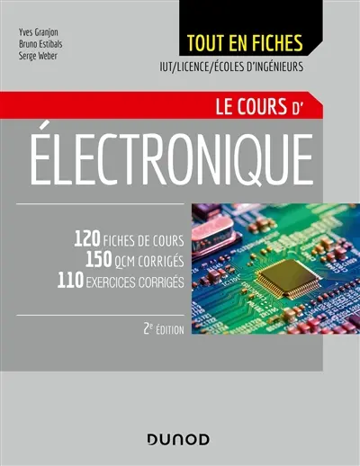 Le cours d'électronique tout en fiches : 120 fiches de cours, 150 QCM corrigés, 110 exercices corrigés : IUT, licence, écoles d'ingénieurs