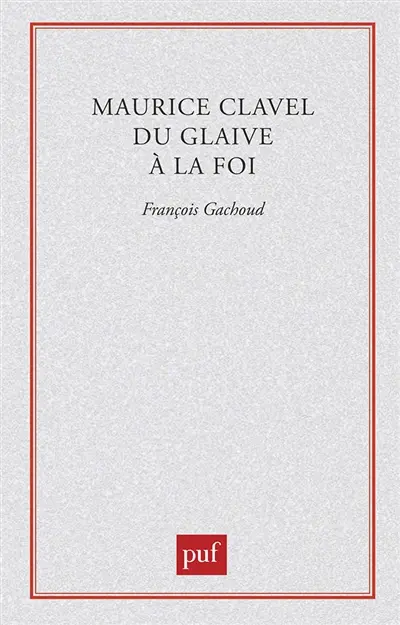 Maurice Clavel : du glaive à la foi