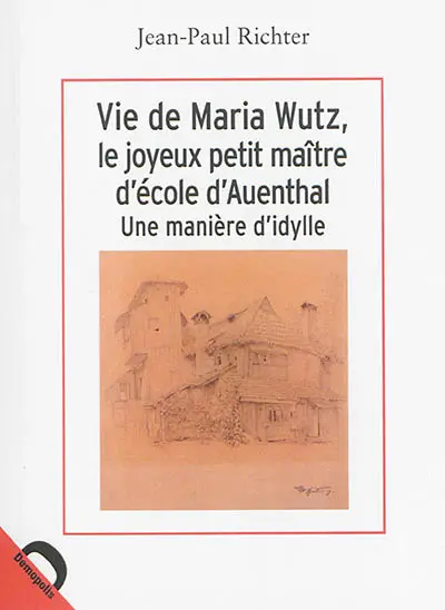 Vie de Maria Wutz, le joyeux petit maître d'école d'Auenthal : une manière d'idylle