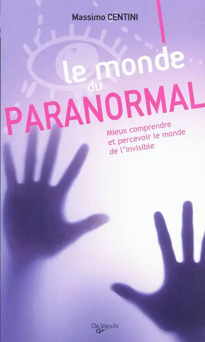 Le monde du paranormal : mieux comprendre et percevoir le monde de l'invisible