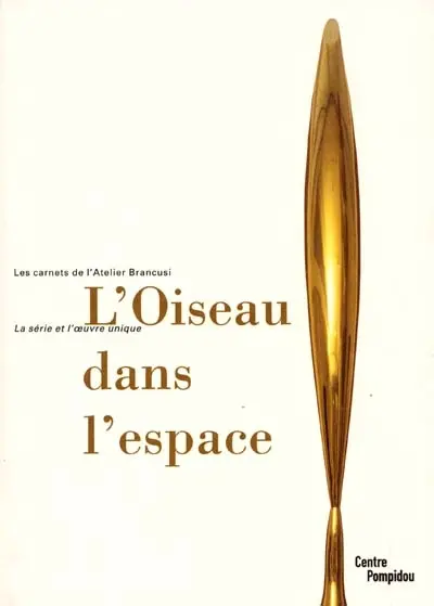 L'oiseau dans l'espace : Exposition, Galerie de l'Atelier Brancusi, 27 juin 2001-30 sept. 2001