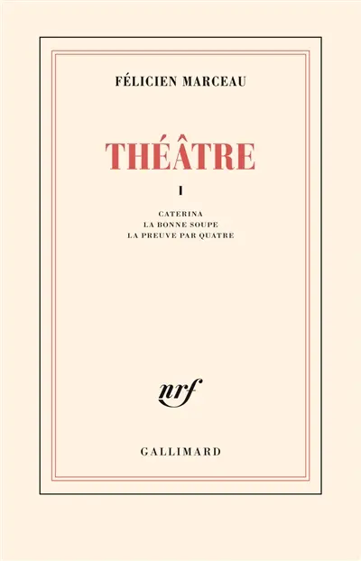 Théâtre. Vol. 1. Caterina. La bonne soupe. La preuve par quatre