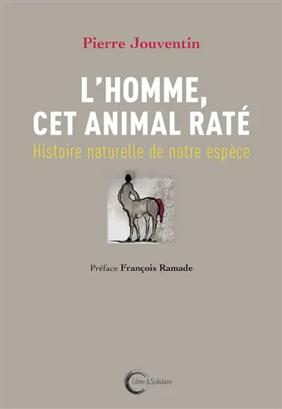 L'homme, cet animal raté : histoire naturelle de notre espèce