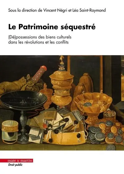 Le patrimoine séquestré : (dé)possessions des biens culturels dans les révolutions et les conflits