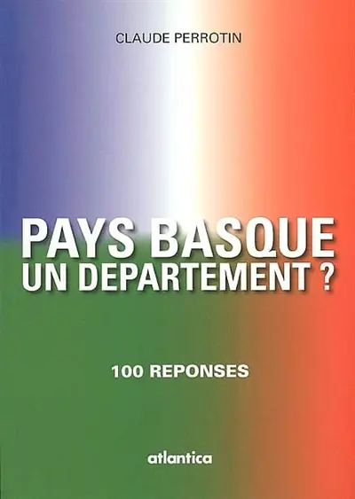 Pays Basque, un département ? : une revendication citoyenne dans un cadre républicain