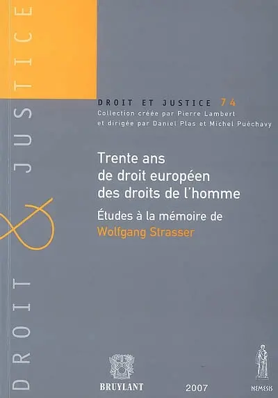 Trente ans de droit européen des droits de l'homme : études à la mémoire de Wolfgang Strasser