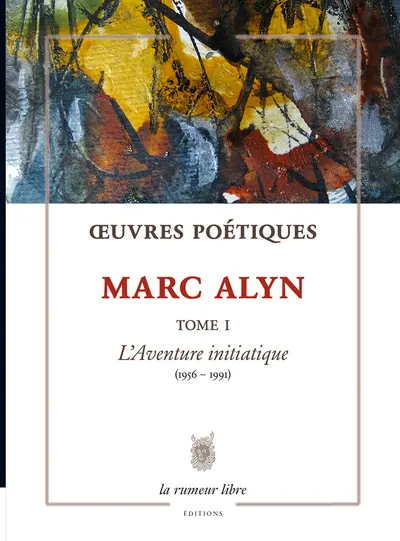Oeuvres poétiques. Vol. 1. L'aventure initiatique : 1956-1991