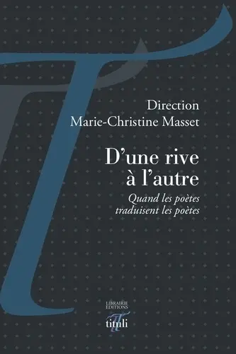 D'une rive à l'autre : quand les poètes traduisent les poètes