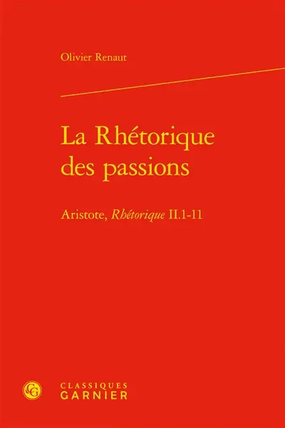 La rhétorique des passions : Aristote, Rhétorique II, 1-11