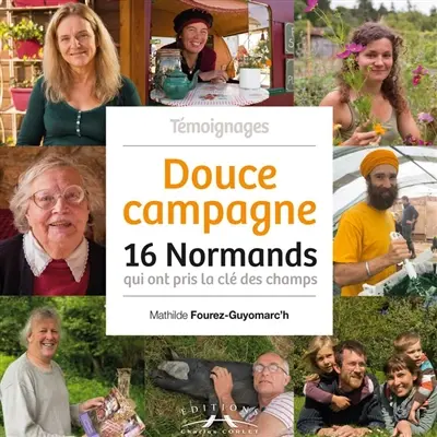 Douce campagne : 16 Normands qui ont pris la clé des champs : témoignages