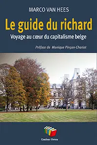 Le guide du richard : voyage au coeur du capitalisme belge