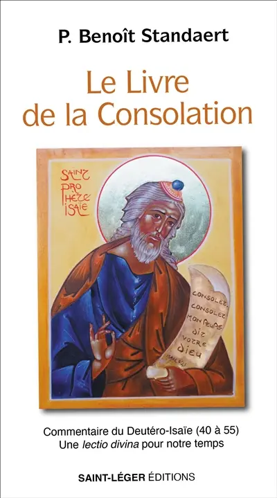 Le livre de la consolation : commentaire du Deutéro-lsaïe (40 à 55) : une lectio divina pour notre temps