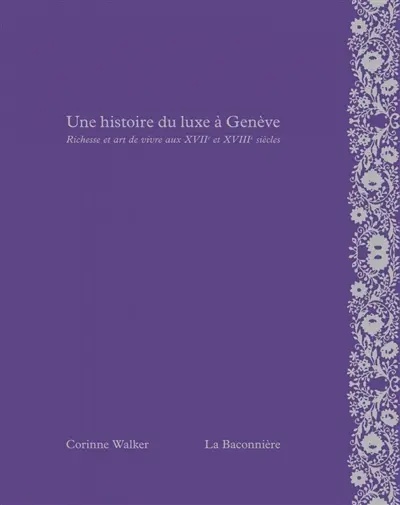 Une histoire du luxe à Genève : richesse et art de vivre aux XVIIe et XVIIIe siècles