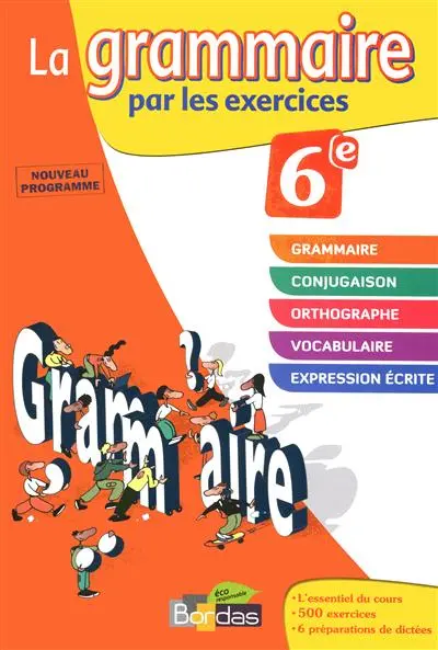 La grammaire par les exercices, 6e : nouveau programme : cahier d'exercices, rappels de cours, fiches méthode, évaluations, préparation de dictées