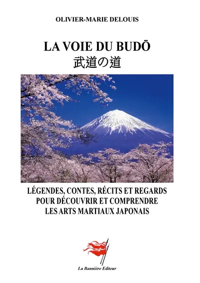 La Voie du Budô : Légendes, contes, récits et regards pour découvrir et comprendre les arts martiaux japonais