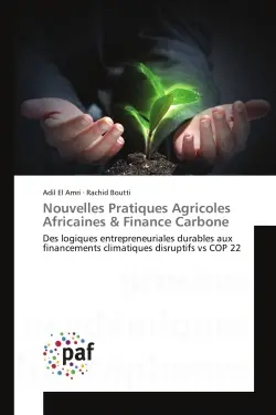 Nouvelles Pratiques Agricoles Africaines & Finance Carbone : Des logiques entrepreneuriales durables aux financements climatiques disruptifs vs COP 22