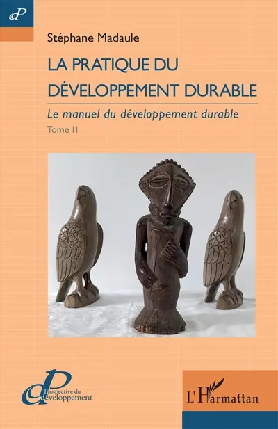Le manuel du développement durable. Vol. 2. La pratique du développement durable