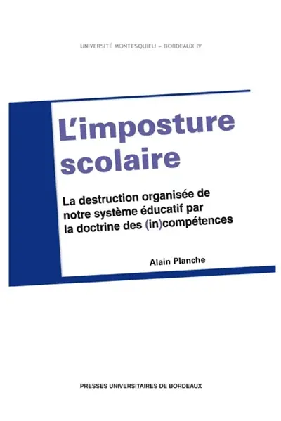 L'imposture scolaire : la destruction organisée de notre système éducatif par la doctrine des (in)compétences