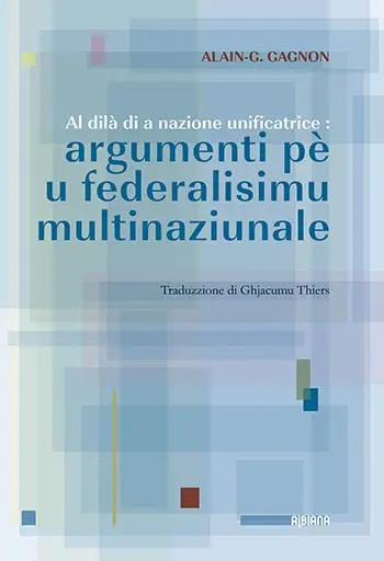 Al dilà di a nazione unificatrice : argumenti pè u federalisimu multinaziunale