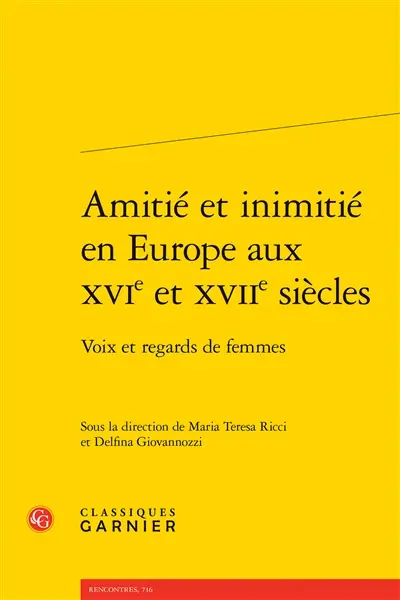 Amitié et inimitié en Europe aux XVIe et XVIIe siècles : voix et regards de femmes