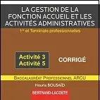 La gestion de la fonction accueil et les activités administratives, activité 3, activité 5 : 1re et terminale professionnelles, baccalauréat professionnel ARCU : CD corrigé